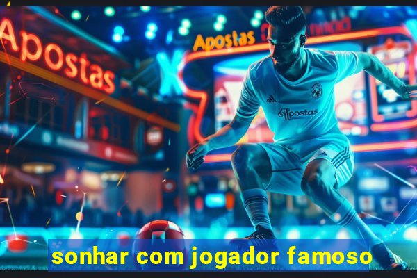 sonhar com jogador famoso